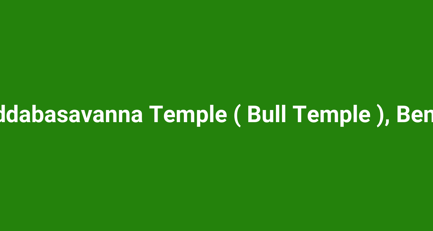 Sri Doddabasavanna Temple ( Bull Temple ), Bengaluru