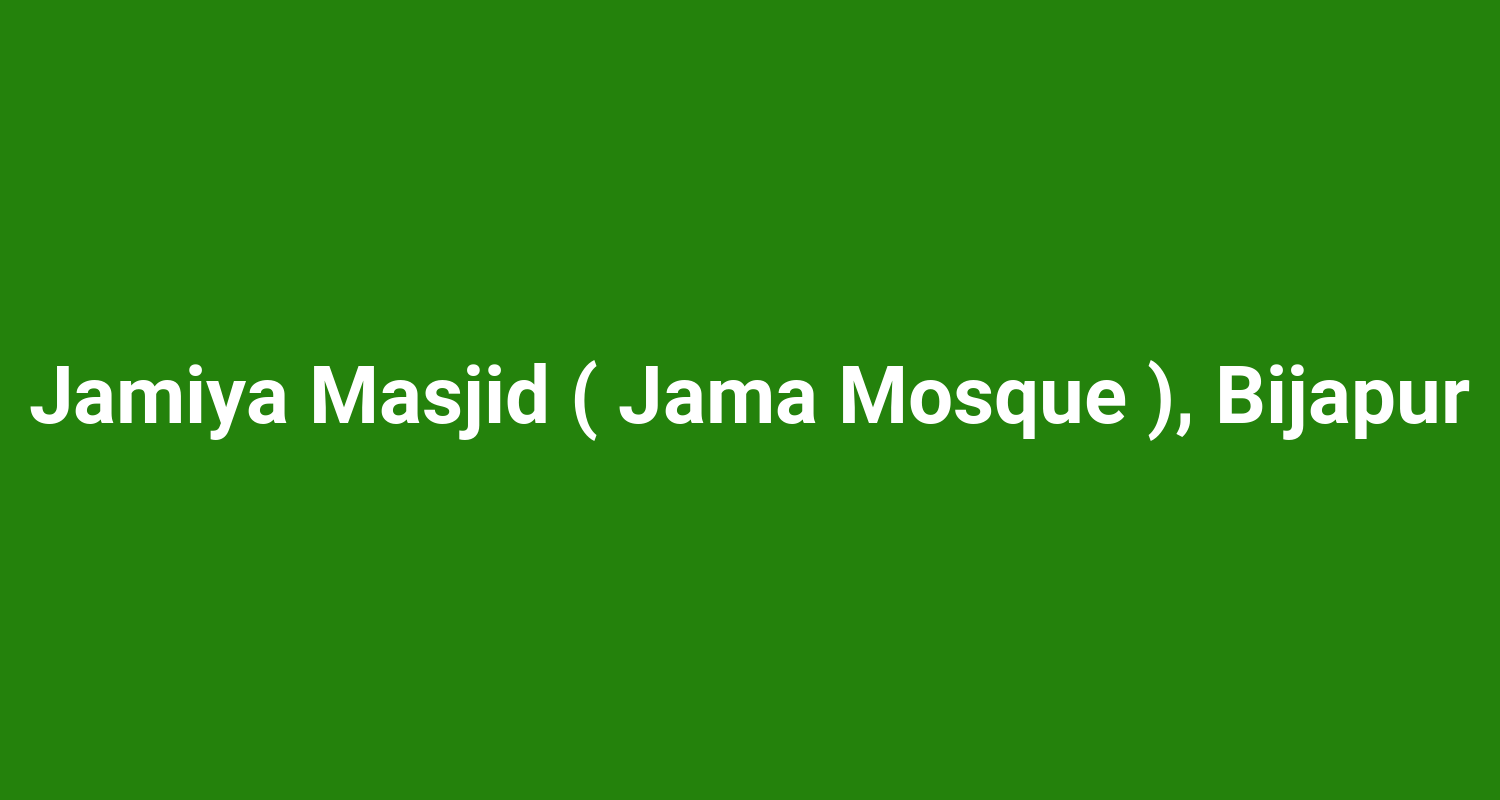 Jamiya Masjid ( Jama Mosque ), Bijapur