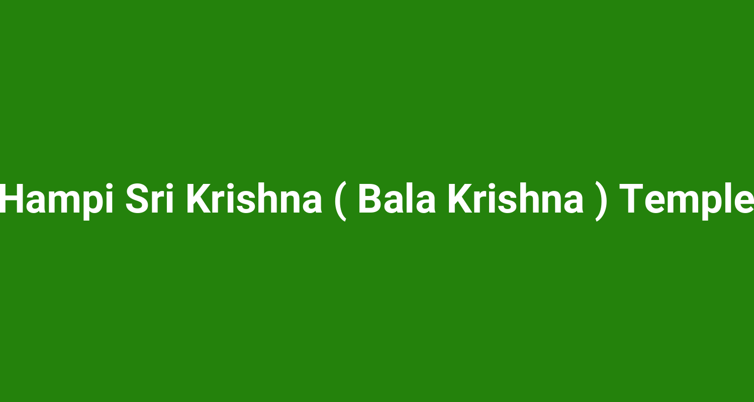 Hampi Sri Krishna ( Bala Krishna ) Temple