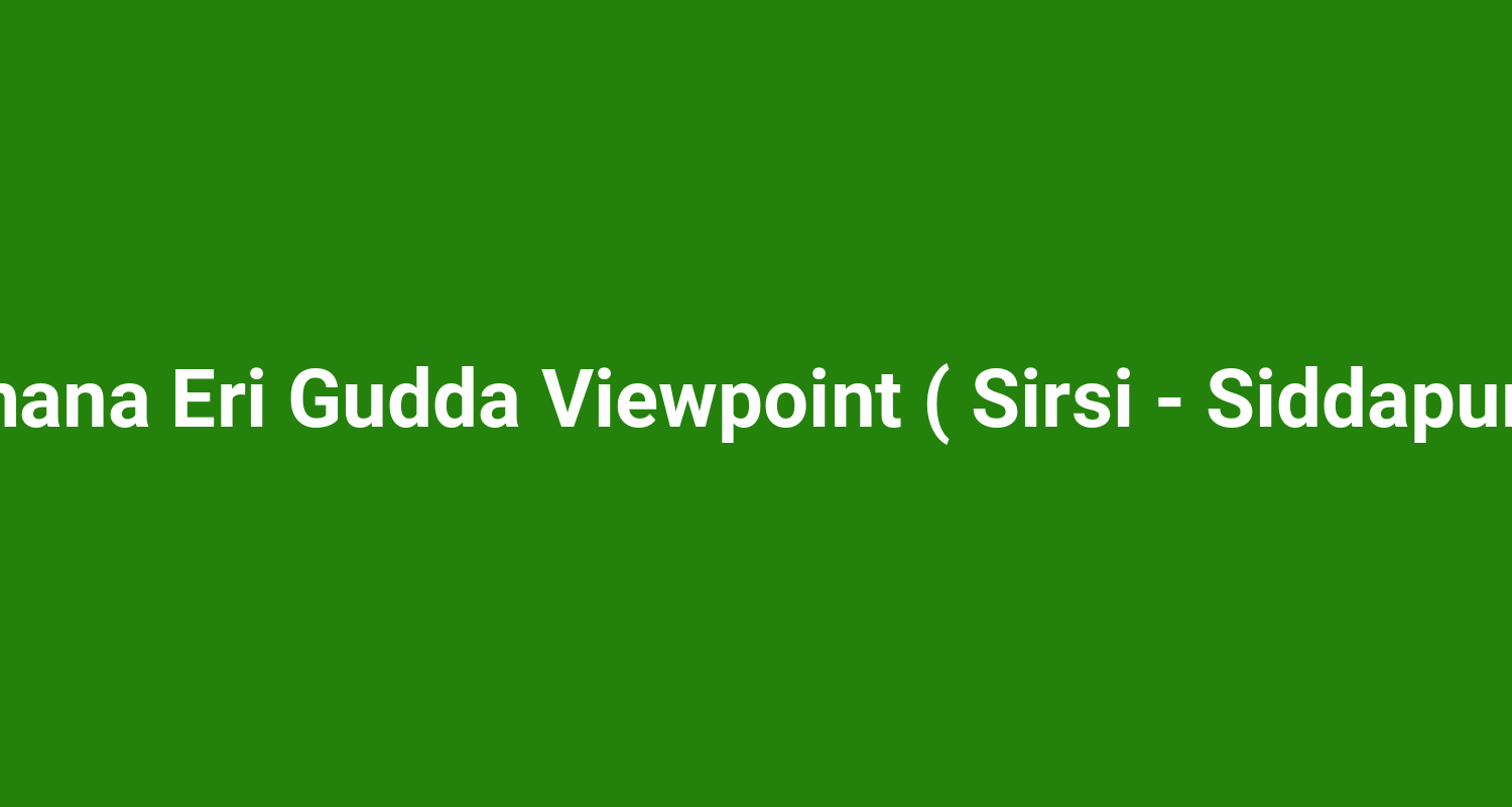 Bheemana Eri Gudda Viewpoint ( Sirsi - Siddapur Belt )