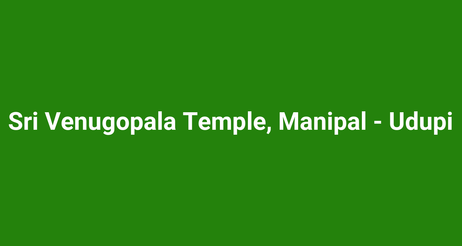Sri Venugopala Temple, Manipal - Udupi