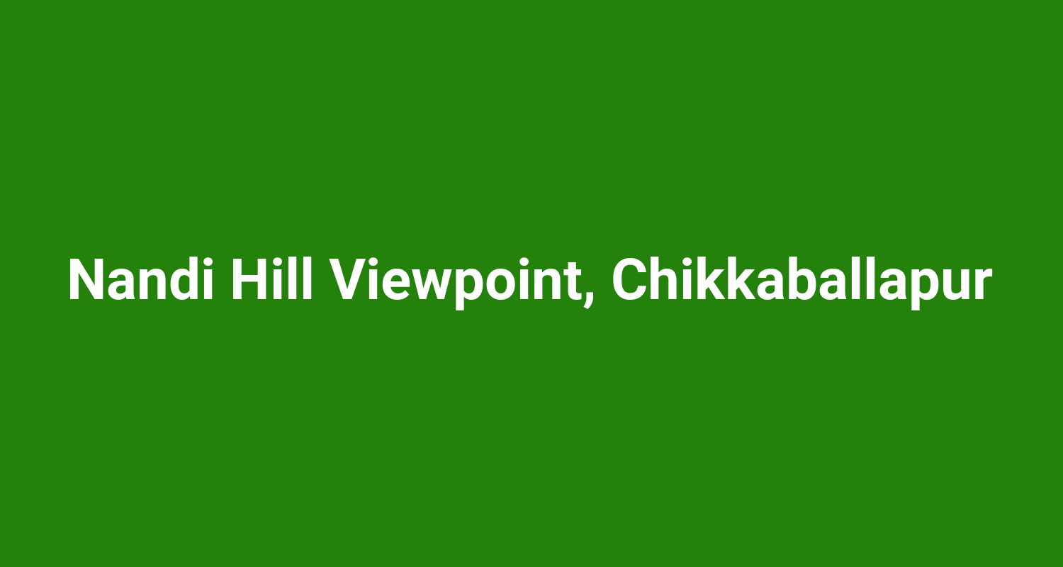 Nandi Hill Viewpoint, Chikkaballapur