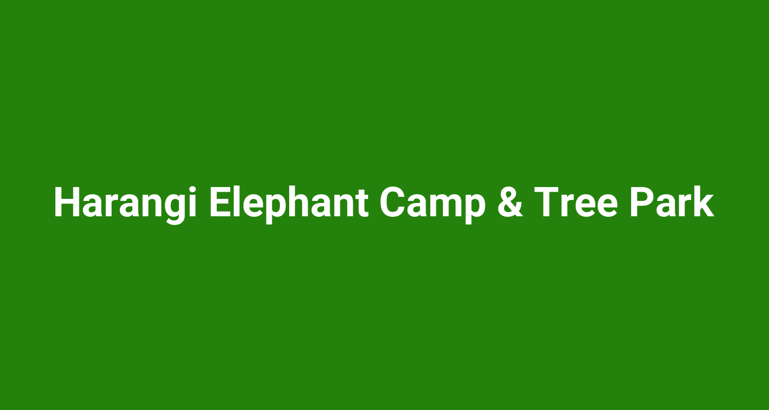 Harangi Elephant Camp & Tree Park