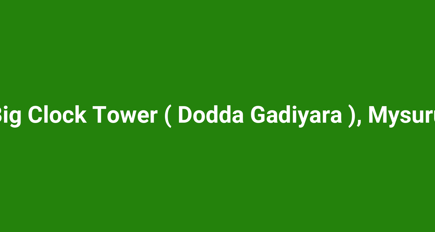 Big Clock Tower ( Dodda Gadiyara ), Mysuru
