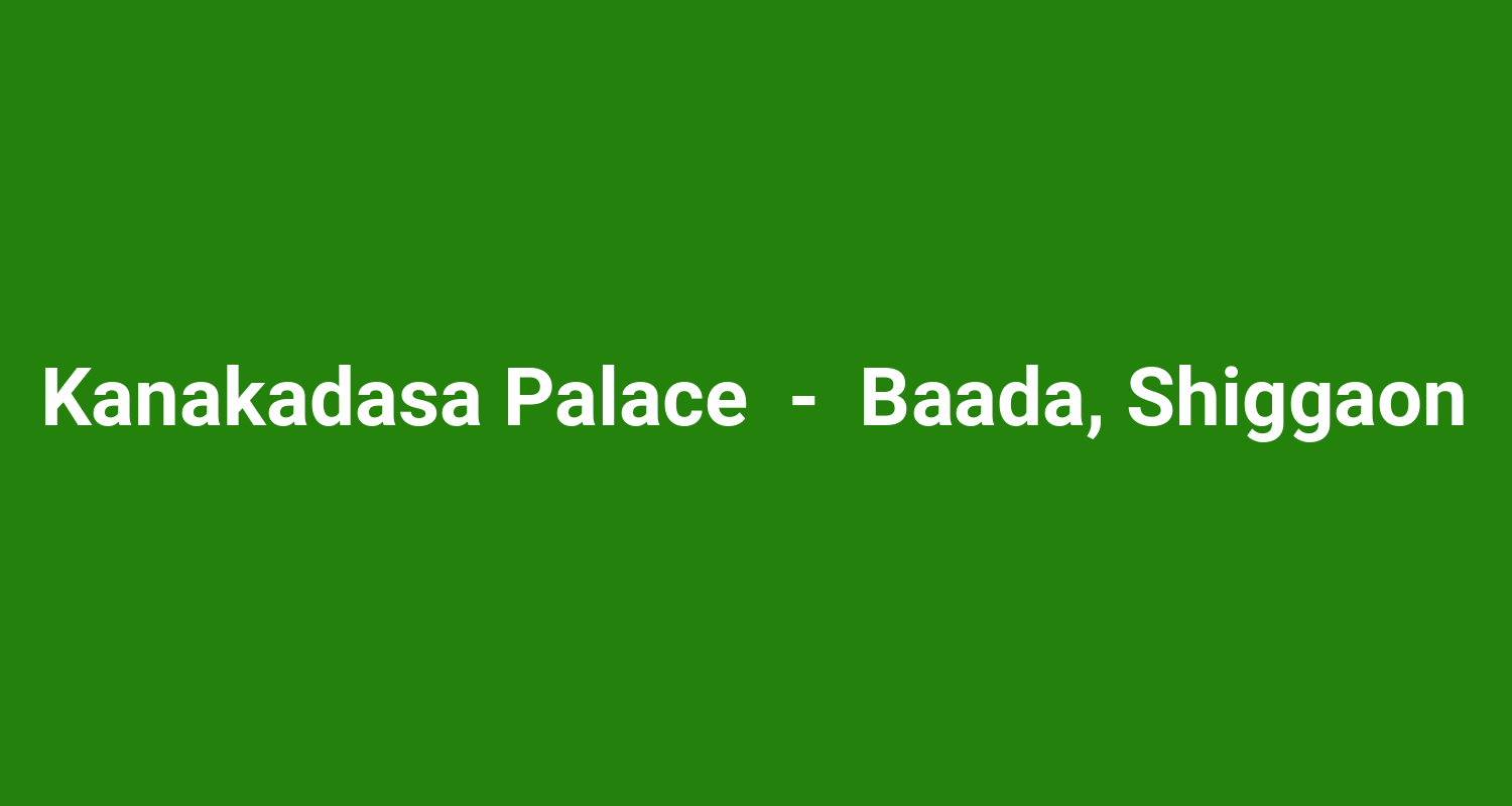 Kanakadasa Palace  -  Baada, Shiggaon