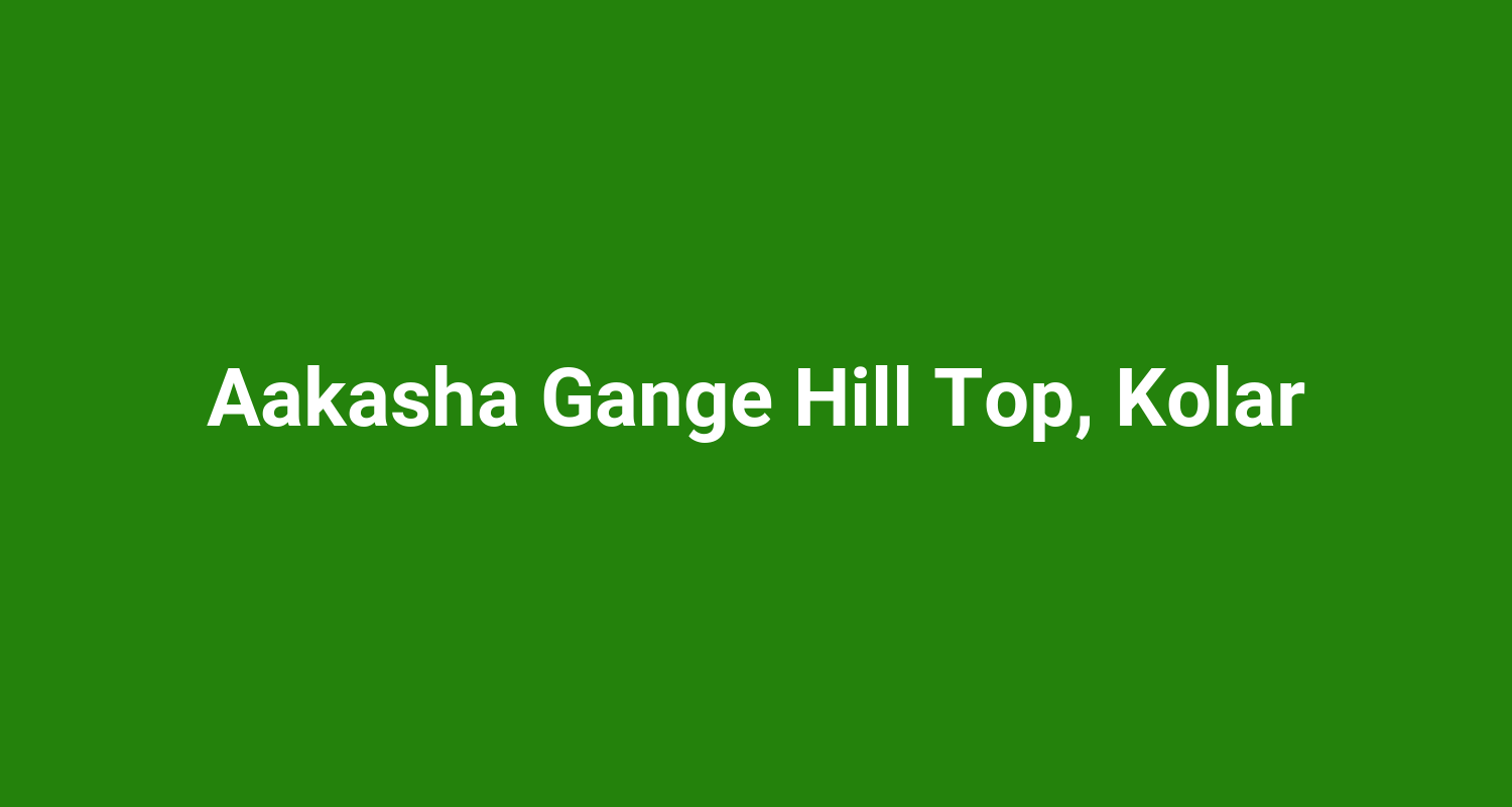 Aakasha Gange Hill Top, Kolar