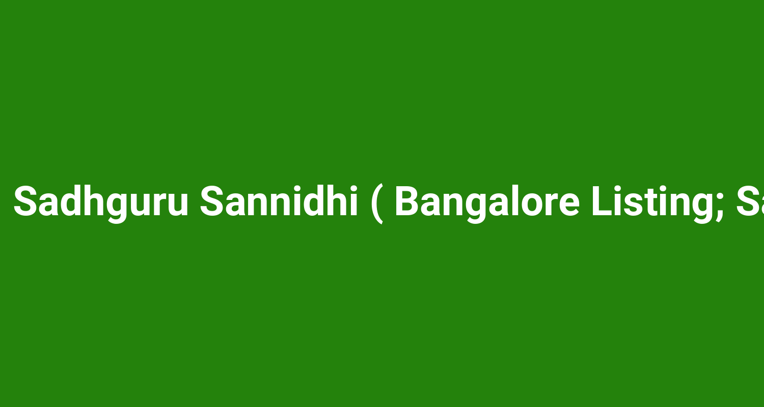 Adiyogi  -  Sadhguru Sannidhi ( Bangalore Listing; Same Site )