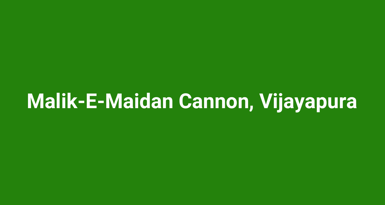 Malik‑E‑Maidan Cannon, Vijayapura
