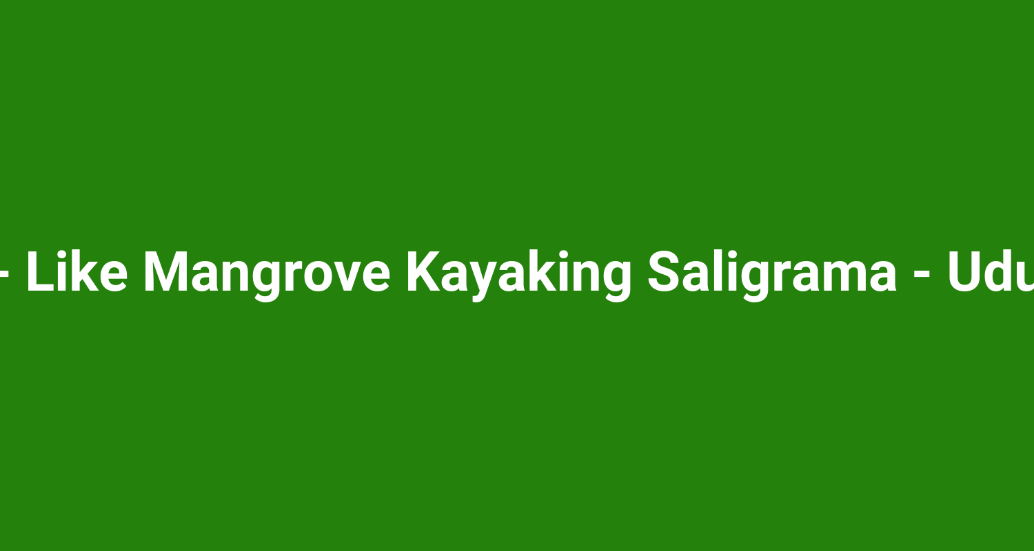U - Like Mangrove Kayaking Saligrama - Udupi