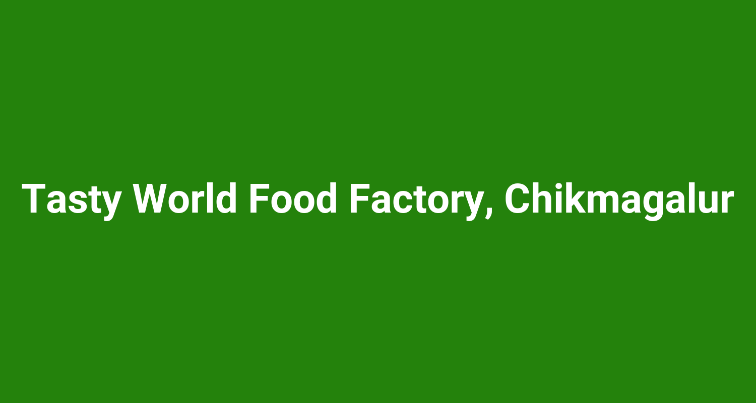 Tasty World Food Factory, Chikmagalur