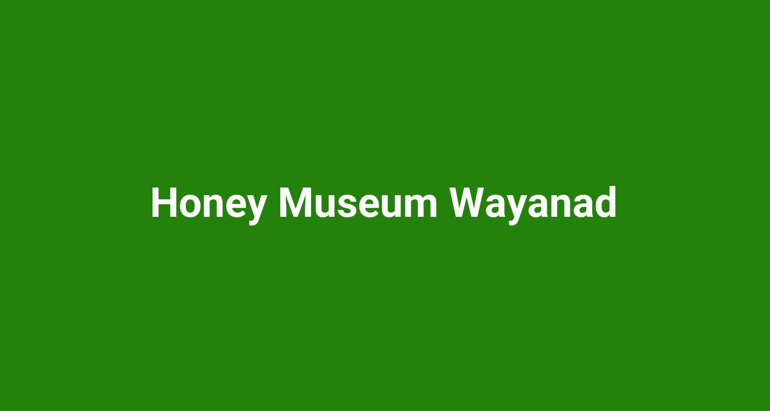 Honey Museum Wayanad