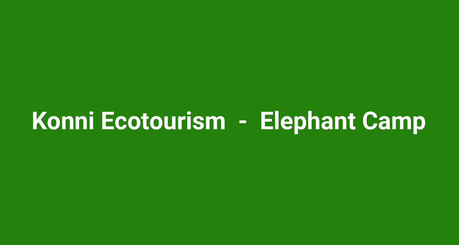Konni Ecotourism  -  Elephant Camp