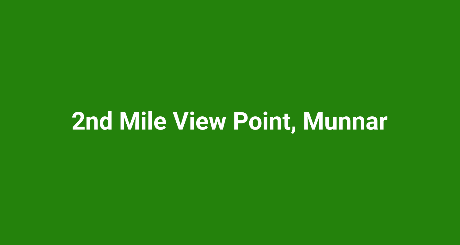 2nd Mile View Point, Munnar