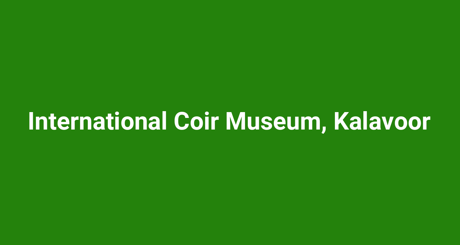 International Coir Museum, Kalavoor