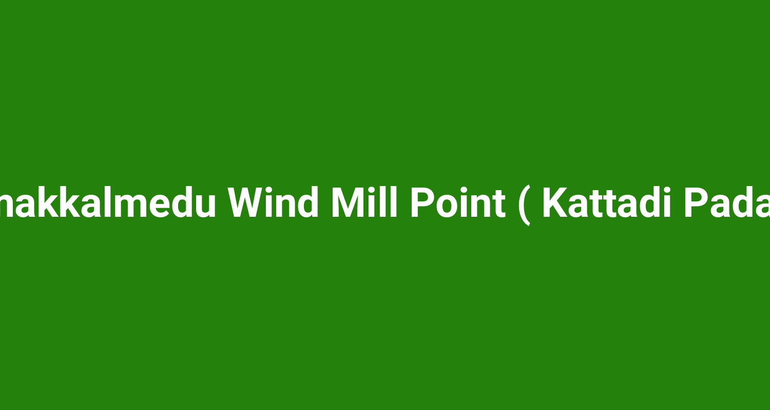 Ramakkalmedu Wind Mill Point ( Kattadi Padam )