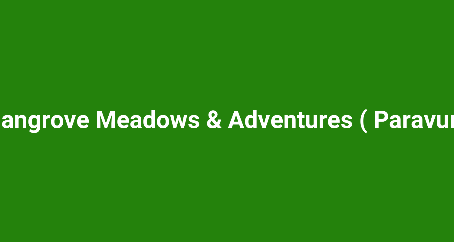 Mangrove Meadows & Adventures ( Paravur )