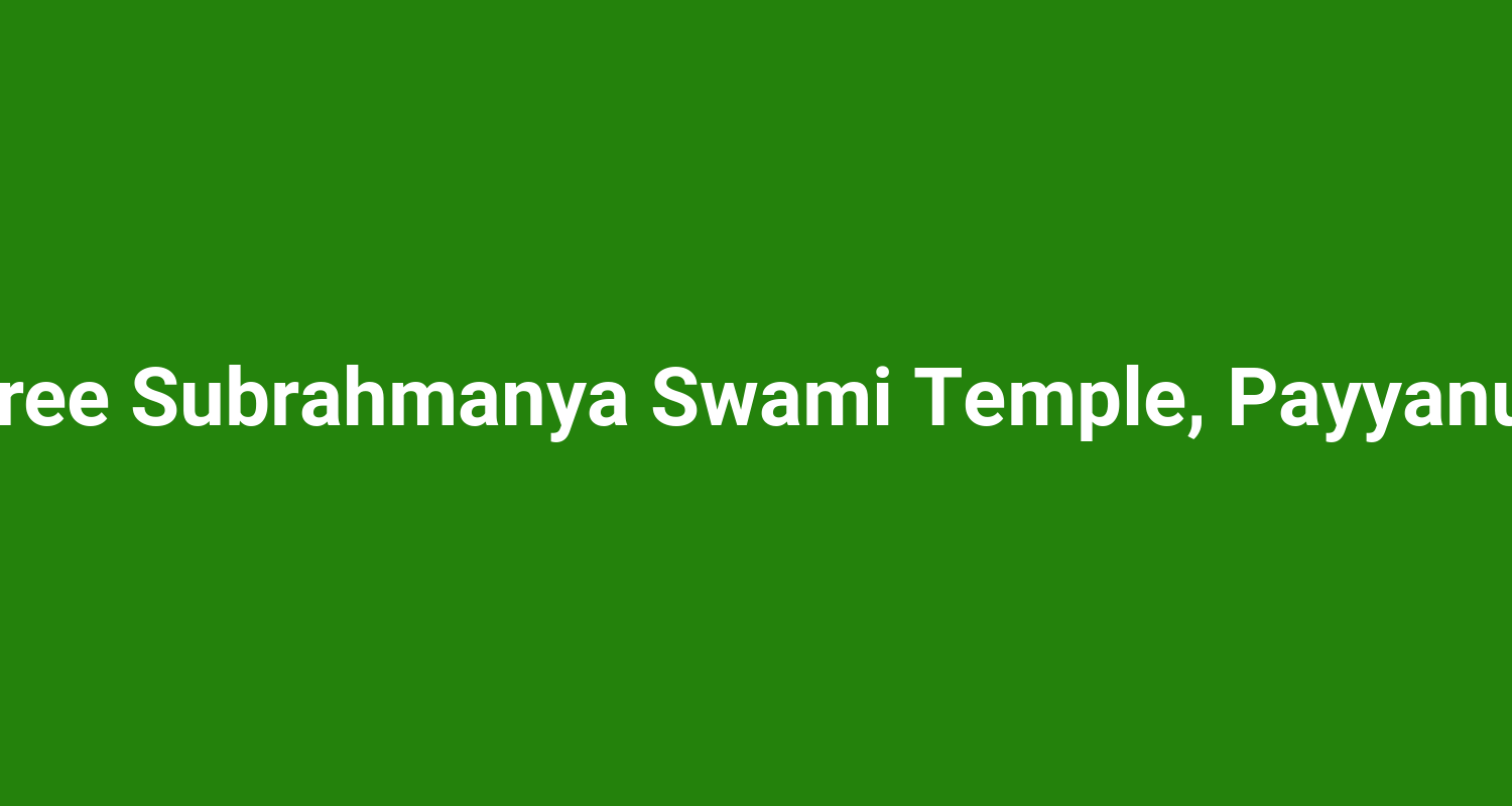 Sree Subrahmanya Swami Temple, Payyanur