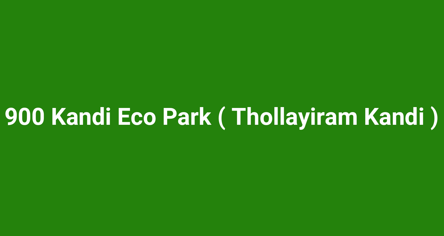900 Kandi Eco Park ( Thollayiram Kandi )