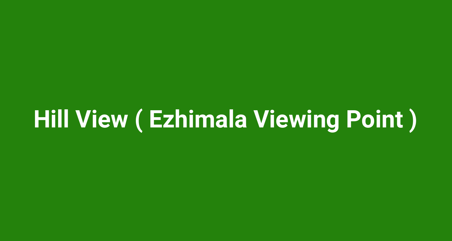 Hill View ( Ezhimala Viewing Point )