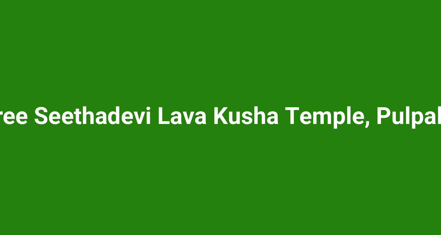 Sree Seethadevi Lava Kusha Temple, Pulpally