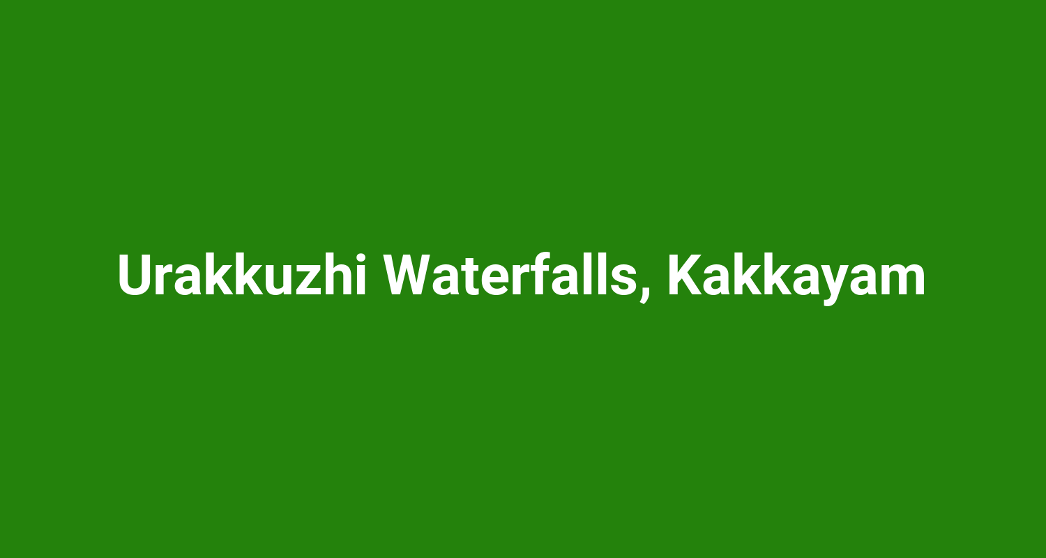 Urakkuzhi Waterfalls, Kakkayam