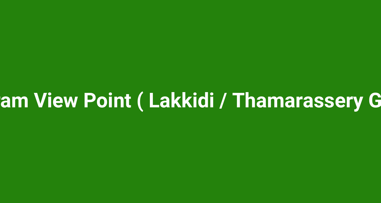 Churam View Point ( Lakkidi / Thamarassery Ghat )