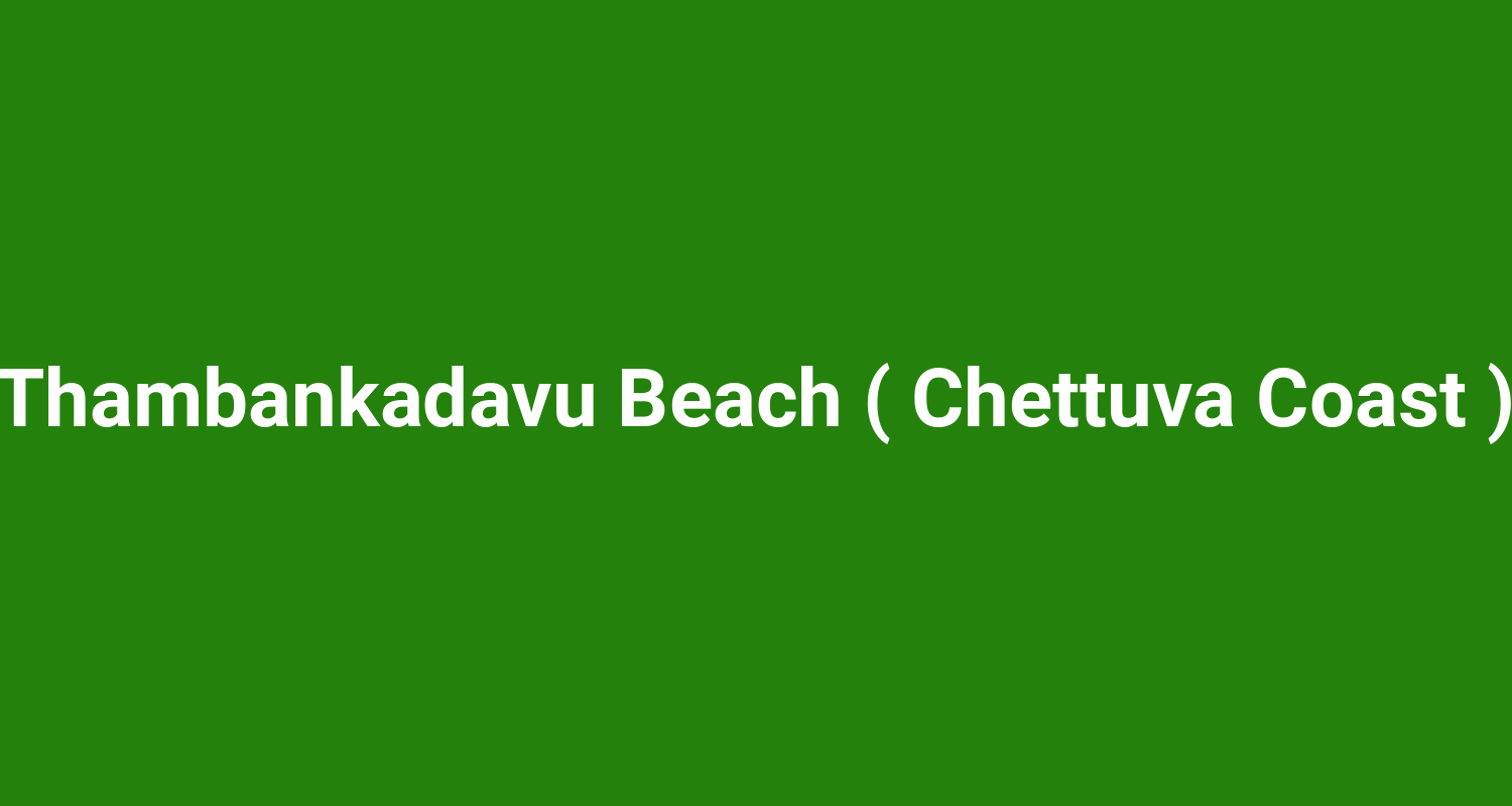 Thambankadavu Beach ( Chettuva Coast )