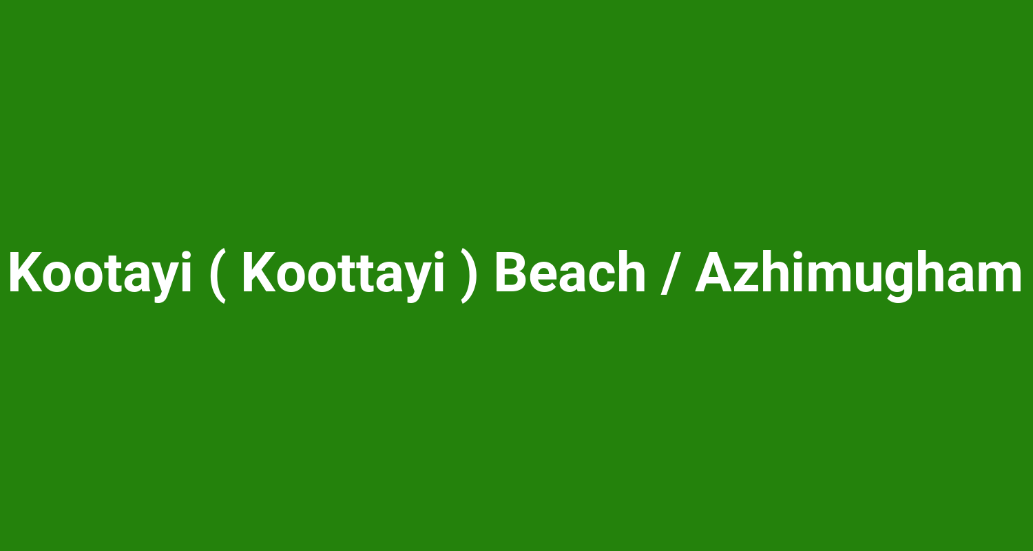 Kootayi ( Koottayi ) Beach / Azhimugham