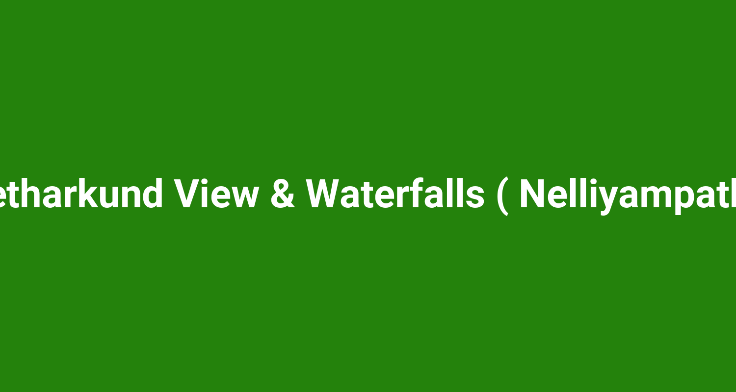 Seetharkund View & Waterfalls ( Nelliyampathy )