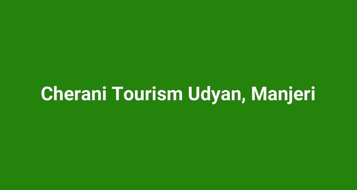 Cherani Tourism Udyan, Manjeri