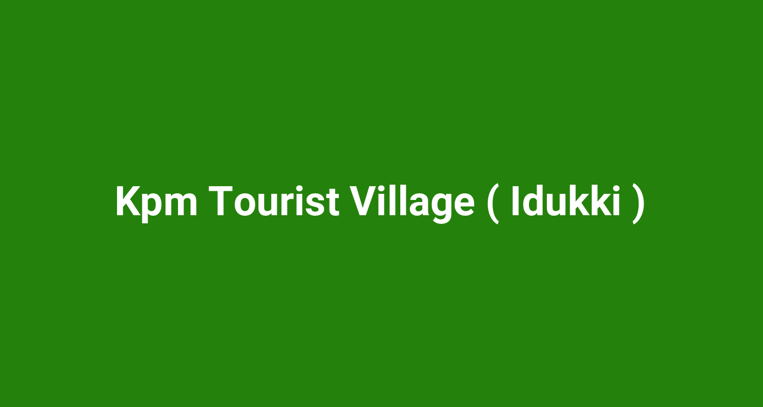 Kpm Tourist Village ( Idukki )