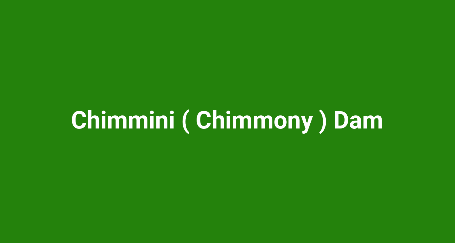 Chimmini ( Chimmony ) Dam