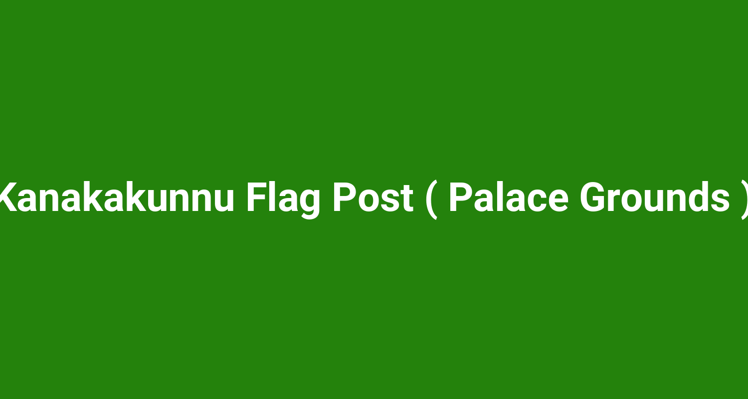Kanakakunnu Flag Post ( Palace Grounds )