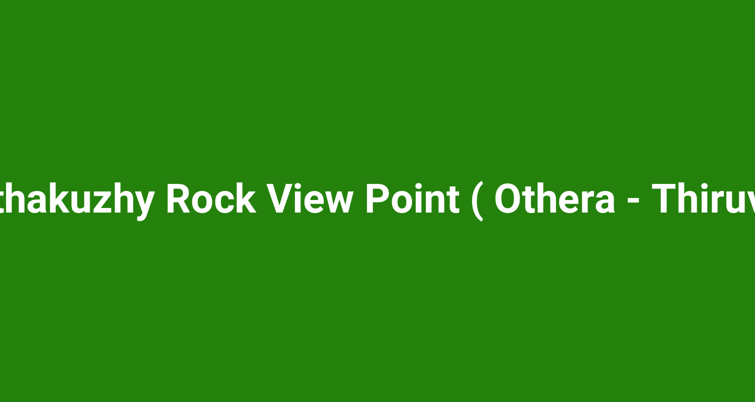 Bhoothakuzhy Rock View Point ( Othera - Thiruvalla )