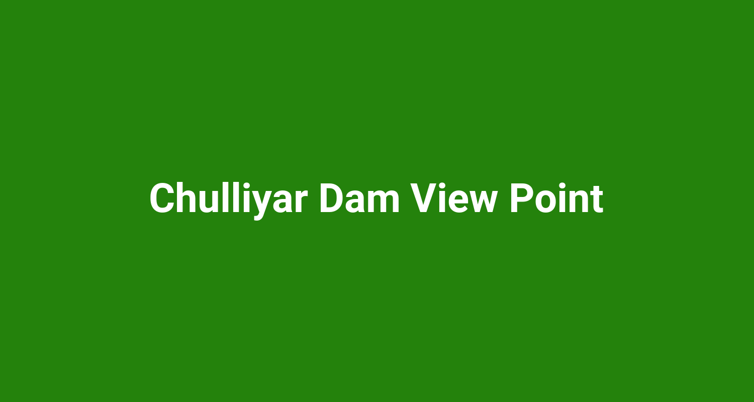 Chulliyar Dam View Point