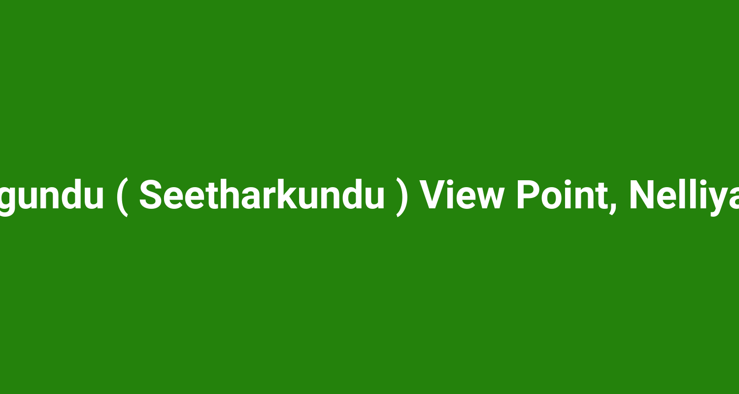 Seethargundu ( Seetharkundu ) View Point, Nelliyampathy