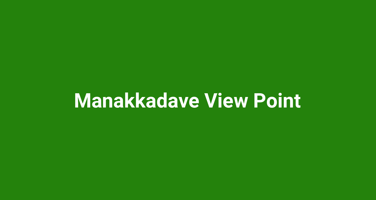 Manakkadave View Point