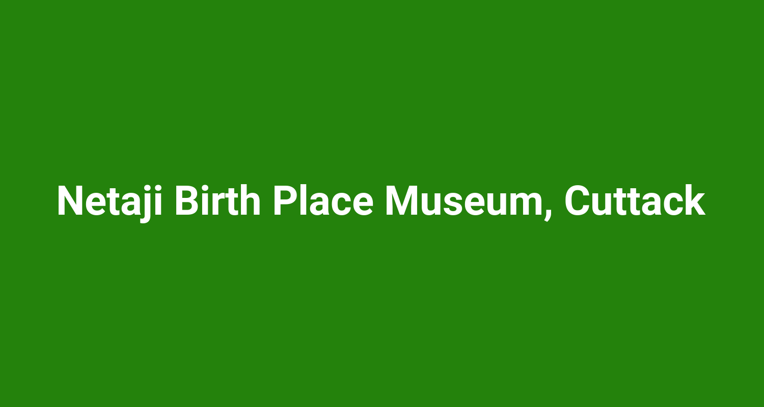 Netaji Birth Place Museum, Cuttack