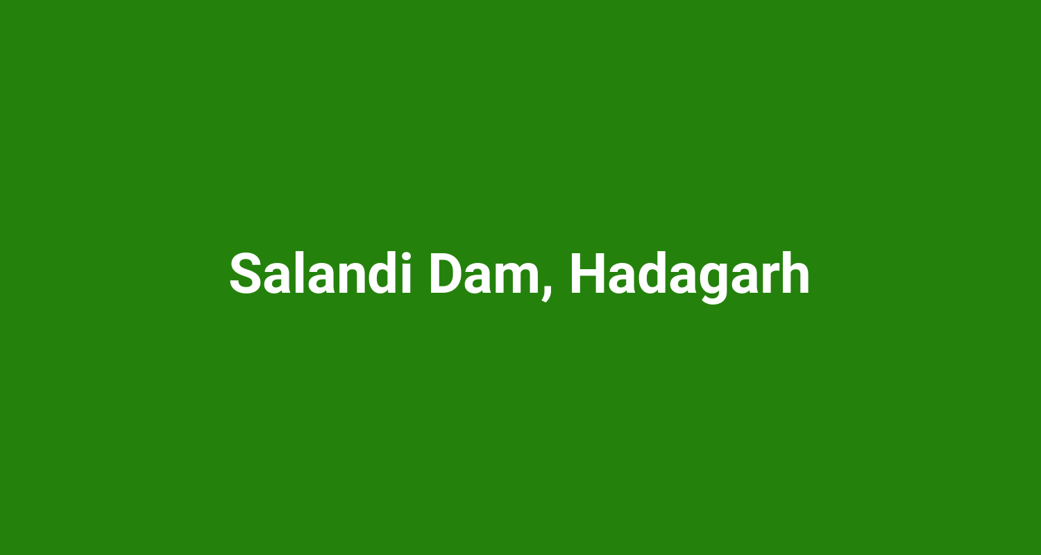 Salandi Dam, Hadagarh