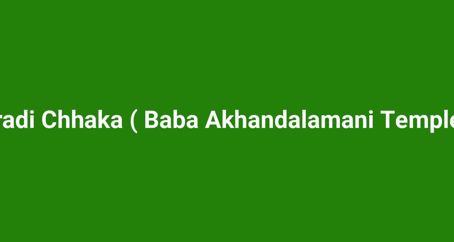 Aradi Chhaka ( Baba Akhandalamani Temple )