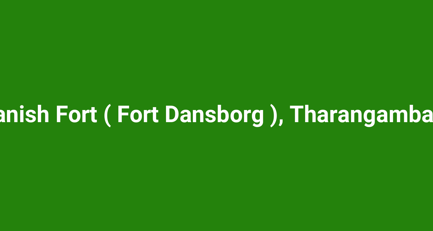 Danish Fort ( Fort Dansborg ), Tharangambadi