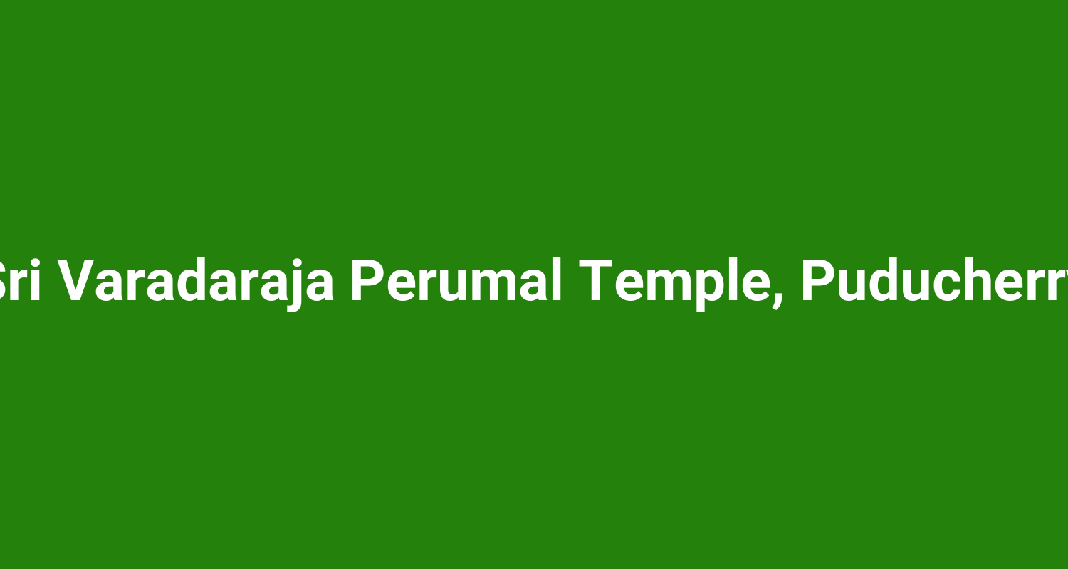 Sri Varadaraja Perumal Temple, Puducherry