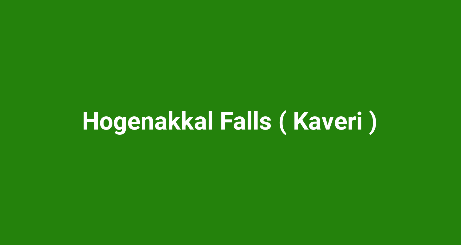 Hogenakkal Falls ( Kaveri )
