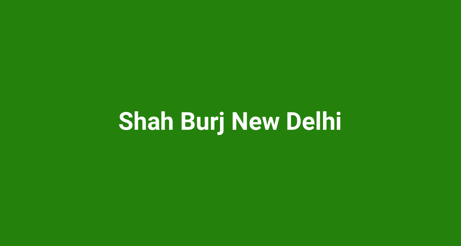 Shah Burj New Delhi