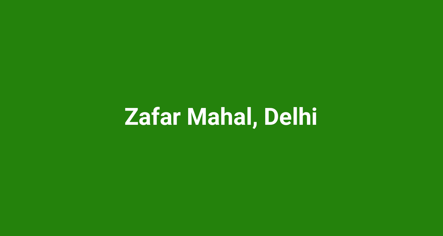 Zafar Mahal, Delhi