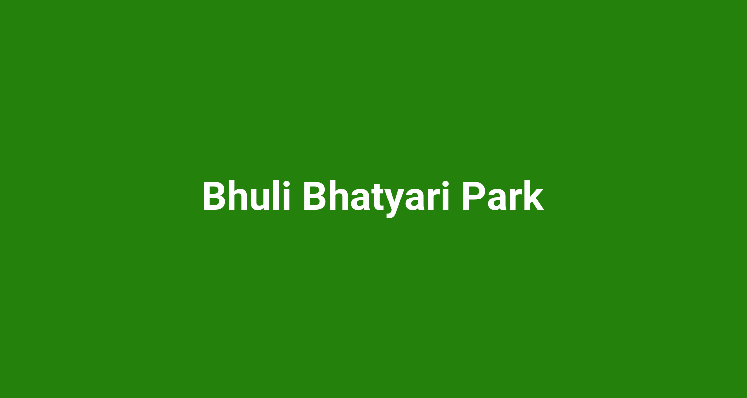 Bhuli Bhatyari Park