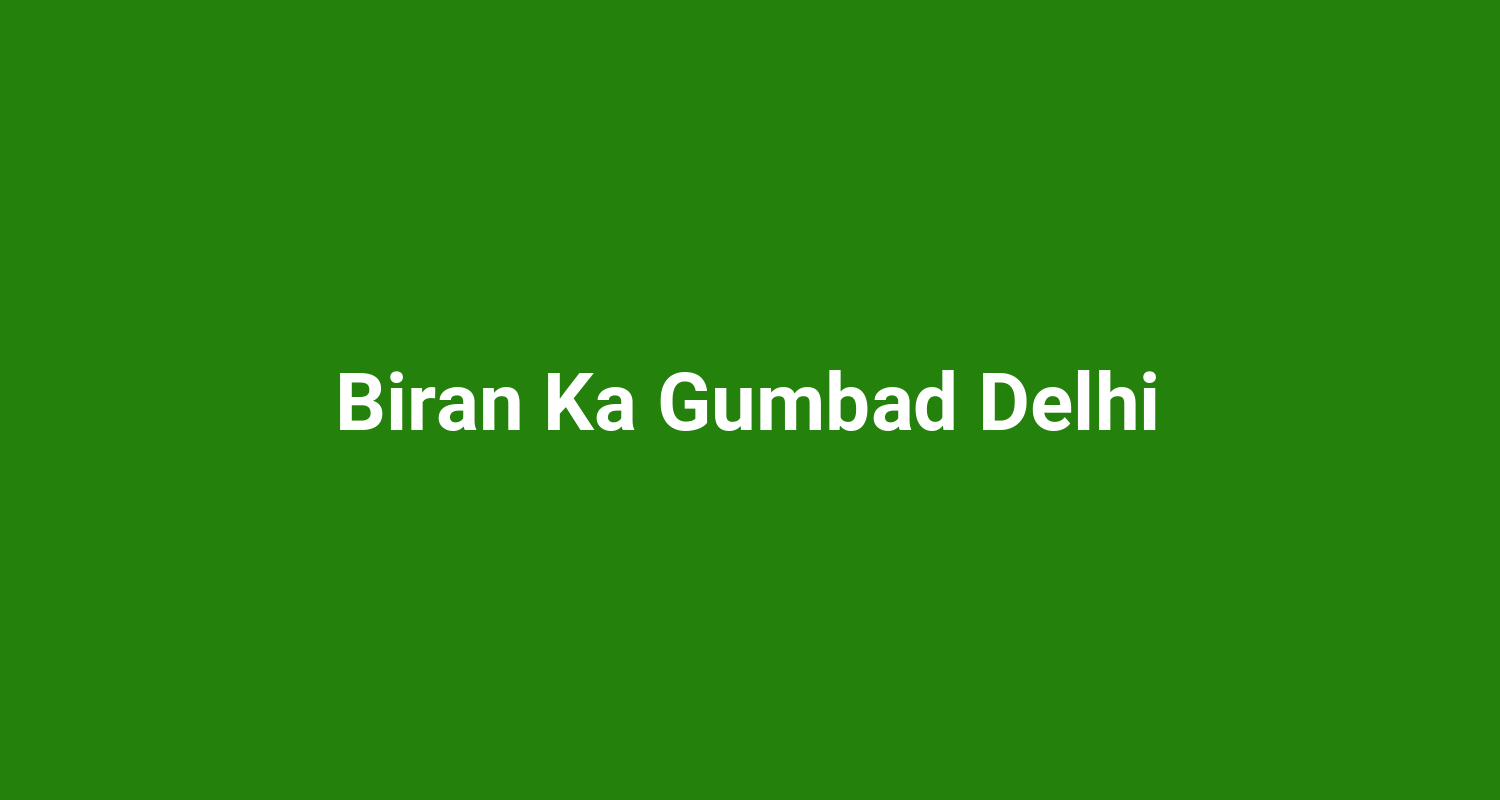 Biran Ka Gumbad Delhi