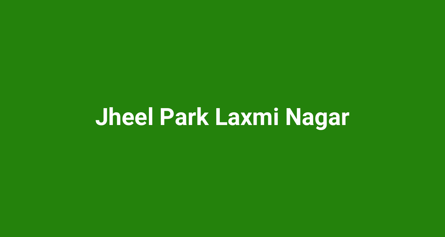 Jheel Park Laxmi Nagar