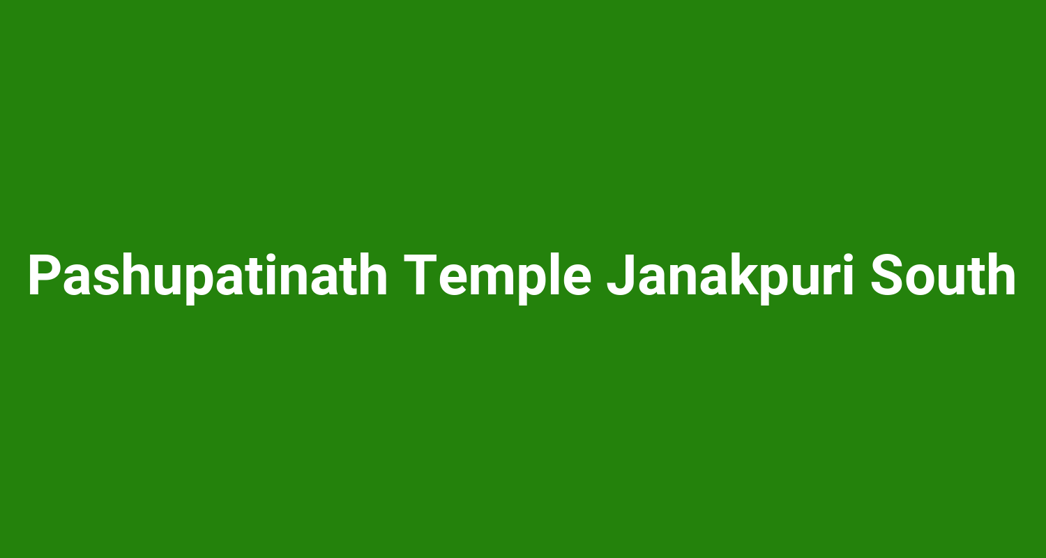Pashupatinath Temple Janakpuri South