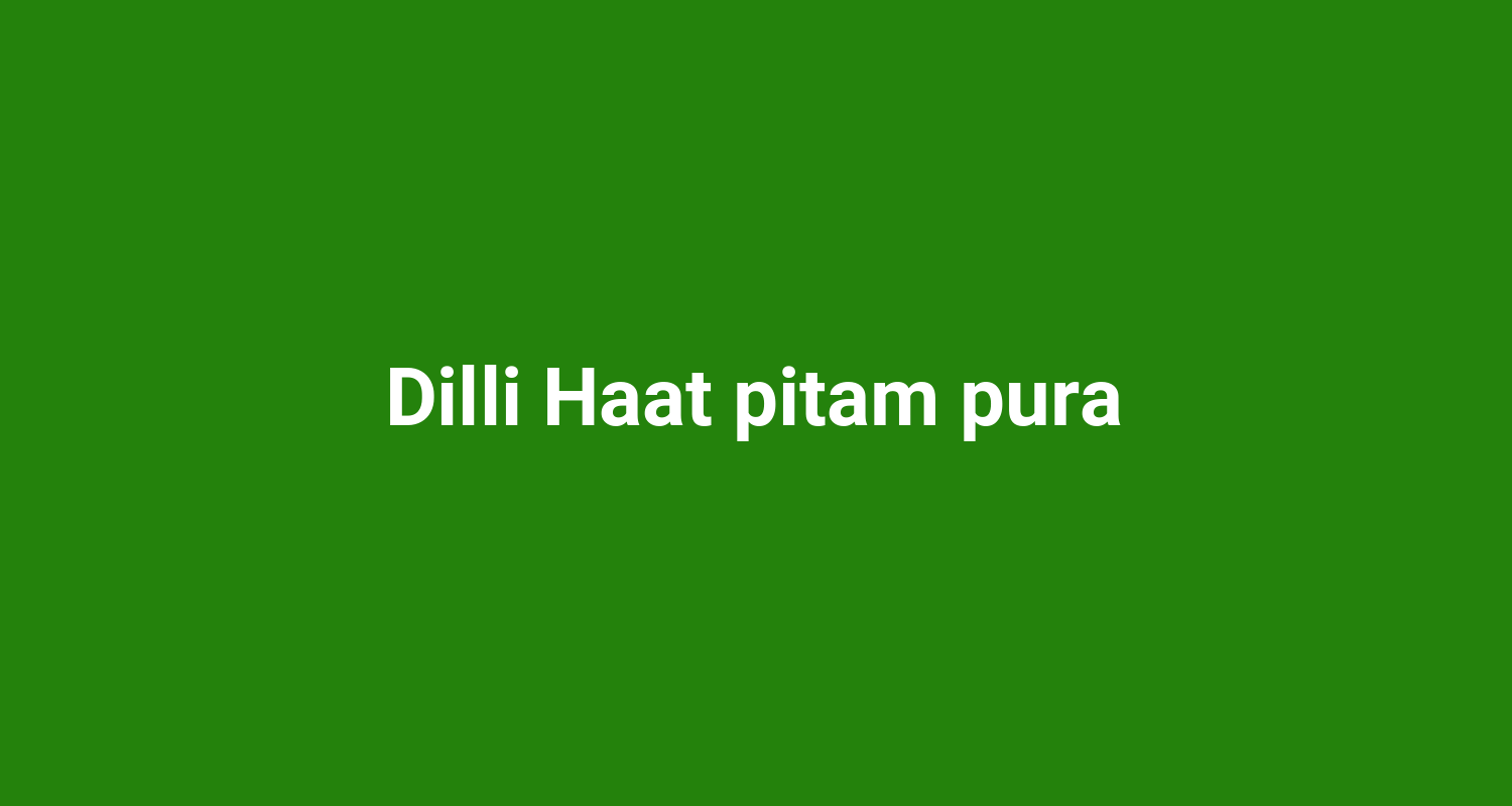 Dilli Haat pitam pura
